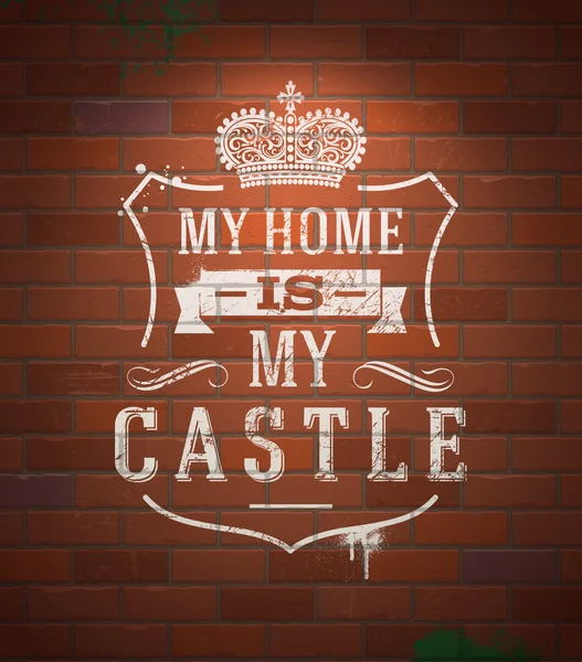 "My home is my castle" - sayings. Lettering heraldic sign painted with white paint on vintage brick wall - vector illustration — стоковый вектор